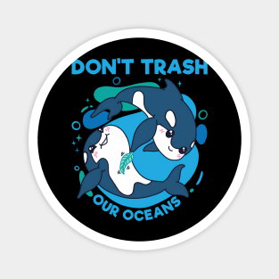 Don'T Trash Our Oceans World Oceans Day Magnet